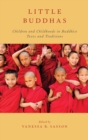 Image for Little Buddhas : Children and Childhoods in Buddhist Texts and Traditions