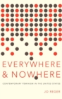 Image for Everywhere and nowhere  : the state of contemporary feminism in the United States