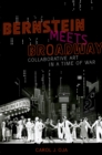 Image for Bernstein meets Broadway: collaborative art in a time of war