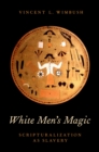 Image for White men&#39;s magic: scripturalization as slavery