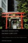 Image for Sacred high city, sacred low city: a tale of religious sites in two Tokyo neighborhoods