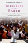 Image for To the ends of the earth: Pentecostalism and the transformation of world Christianity