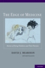 Image for The edge of medicine: stories of dying children and their parents