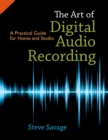 Image for The art of digital audio recording: a practical guide for home and studio