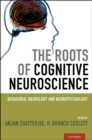 Image for The roots of cognitive neuroscience: behavioral neurology and neuropsychology