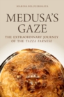 Image for Medusa&#39;s gaze: the extraordinary journey of the Tazza Farnese