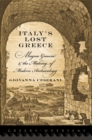 Image for Italy&#39;s lost Greece: Magna Graecia and the making of modern archaeology