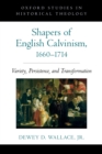 Image for Shapers of English Calvinism, 1660-1714: variety, persistence, and transformation