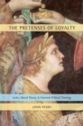 Image for The pretenses of loyalty: Locke, liberal theory, and American political theology