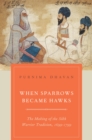 Image for When sparrows became hawks: the making of the Sikh warrior tradition, 1699-1799