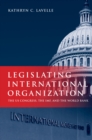 Image for Legislating international organization: the U.S. Congress, the IMF, and the World Bank