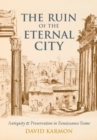 Image for Ruin of the Eternal City: Antiquity and Preservation in Renaissance Rome