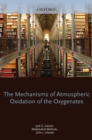 Image for The mechanisms of atmospheric oxidation of the oxygenates