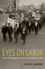 Image for Eyes on labor: news photography and America&#39;s working class