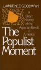 Image for The Populist Moment: A Short History of the Agrarian Revolt in America