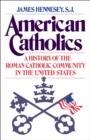 Image for American Catholics: A History of the Roman Catholic Community in the United States