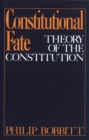 Image for Constitutional fate: theory of the Constitution