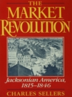 Image for The market revolution: Jacksonian America 1815-1846