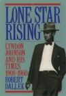 Image for Lone Star Rising: Lyndon Johnson and His Times, 1908-1960