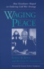 Image for Waging Peace: How Eisenhower Shaped an Enduring Cold War Strategy