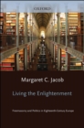 Image for Living the Enlightenment: Freemasonry and Politics in Eighteenth-century Europe