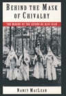 Image for Behind the mask of chivalry: the making of the second Ku Klux Klan