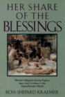 Image for Her share of the blessings: women&#39;s religions among pagans, Jews, and Christians in the Greco-Roman world.