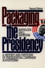 Image for Packaging the presidency: a history and criticism of presidential campaign advertising.