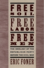 Image for Free Soil, Free Labor, Free Men: The Ideology of the Republican Party Before the Civil War