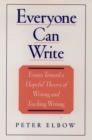 Image for Everyone can write: essays toward a hopeful theory of writing and teaching writing