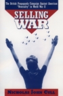 Image for Selling War: The British Propaganda Campaign Against American &#39;Neutrality&#39; in World War Ii.