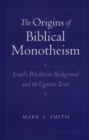Image for The origins of biblical monotheism: Israel&#39;s polytheistic background and the Ugaritic texts