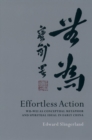 Image for Effortless action: Wu-wei as conceptual metaphor and spiritual ideal in early China