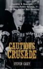 Image for Cautious Crusade: Franklin D. Roosevelt, American Public Opinion, and the War Against Nazi Germany