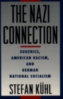 Image for The Nazi Connection: Eugenics, American Racism, and German National Socialism