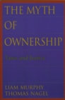 Image for The myth of ownership: taxes and justice