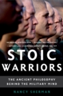 Image for Stoic warriors: the ancient philosophy behind the military mind