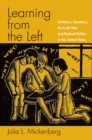 Image for Learning from the left: children&#39;s literature, the Cold War, and radical politics in the United States
