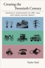 Image for Creating the Twentieth Century: Technical Innovations of 1867-1914 and Their Lasting Impact