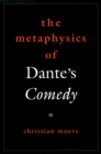 Image for The metaphysics of Dante&#39;s Comedy