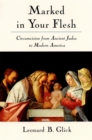 Image for Marked in Your Flesh: Circumcision from Ancient Judea to Modern America