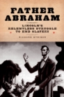 Image for Father Abraham: Lincoln&#39;s relentless struggle to end slavery