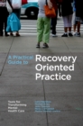 Image for A Practical Guide to Recovery-oriented Practice: Tools for Transforming Mental Health Care