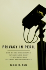 Image for Privacy in peril: how we are sacrificing a fundamental right in exchange for security and convenience