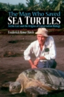Image for The man who saved sea turtles: Archie Carr and the origins of conservation biology