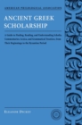 Image for Ancient Greek scholarship: a guide to finding, reading, and understanding scholia commentaries, lexica, and grammatical treatises, from their beginnings to the Byzantine period
