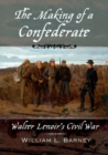 Image for The Making of a Confederate: Walter Lenoir&#39;s Civil War