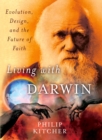 Image for Living with Darwin: Darwin, design, and the future of faith