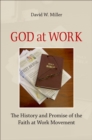 Image for God at work: the history and promise of the Faith at Work movement
