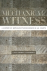 Image for Mechanical witness: a history of motion picture evidence in US courts